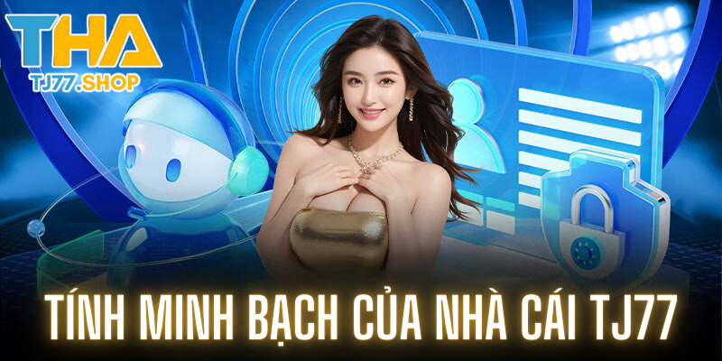 Nhà cái Tj77 Có minh bạch hay không?